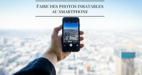 Faire une photo inratable au smartphone ?