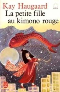 La petite fille au kimono rouge. Kay HAUGAARD (Dès 8 ans) La petite fille au kimono rouge. Kay HAUGAARD (Dès 8 ans)