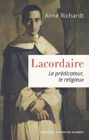 Lacordaire - Le prédicateur, le religieux, d'Aimé Richardt