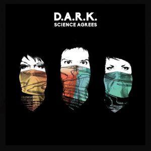 D.A.R.K. – Science Agrees – Le premier album