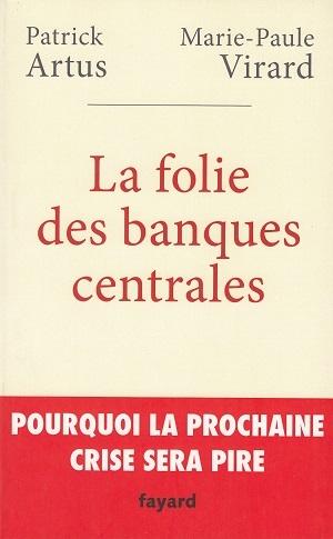 La folie des banques centrales, de Patrick Artus et Marie-Paule Virard