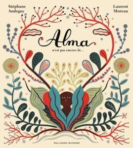 Alma n’est pas encore là… Stéphane AUDEGUY et Laurent MOREAU