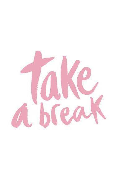 {Lifestyle} Just take a break