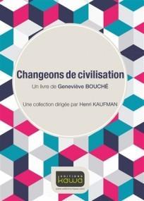 Changeons de civilisation - Geneviève Bouché