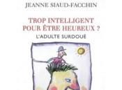 Trop intelligent pour être heureux Jeanne Siaud-Facchin
