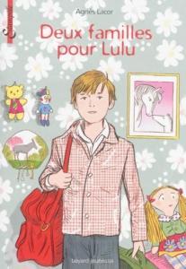 Deux familles pour Lulu. Agnès LACOR (Dès 8 ans) Deux familles pour Lulu. Agnès LACOR (Dès 8 ans)