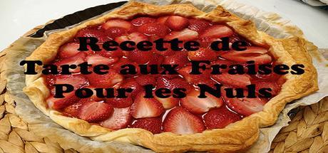 Recette de Tarte aux Fraises pour les Nuls Recette de Tarte aux Fraises pour les Nuls
