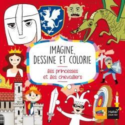 Imagine, dessine et colorie: les princesses et les chevaliers - Editions HATIER JEUNESSE
