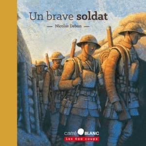Un brave soldat. Nicolas DEBON (Dès 7 ans) Un brave soldat. Nicolas DEBON (Dès 7 ans)