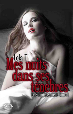Mes nuits dans ses ténèbres, tome 1 : le commencement (Lola T.)