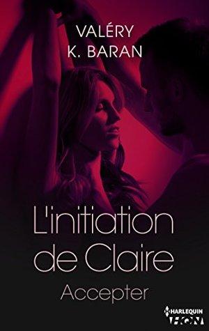 Mon avis sur Accepter , le 4ème tome de L'initiation de Claire de Valery K Baran