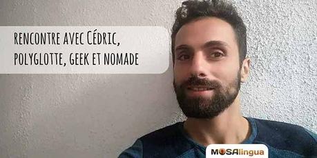 Interview de Cédric, membre de l’équipe de MosaLingua et polyglotte nomade Interview de Cédric