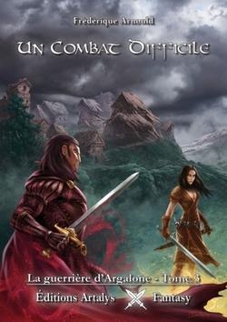 La guerrière d'Argalone, tome 3 : Un combat difficile (Frédérique Arnould)