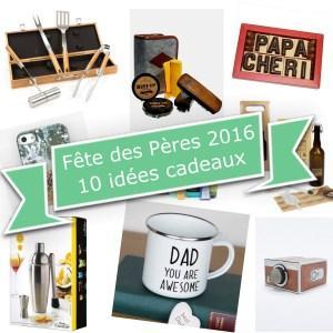 FETE DES PERES 2016, 10 idées cadeaux !