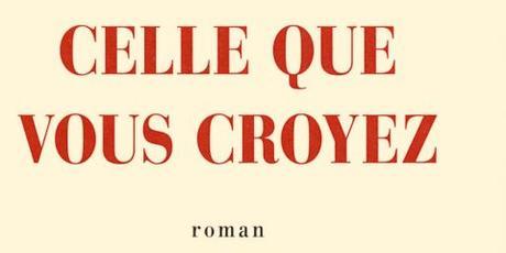 Critique – Celle que vous croyez – Camille Laurens