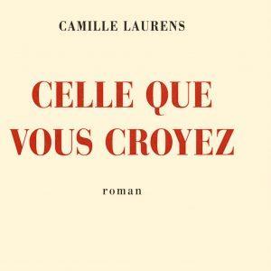 Critique – Celle que vous croyez – Camille Laurens Critique – Celle que vous croyez – Camille Laurens