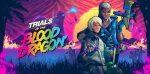 2016] Trials Blood Dragon déjà disponible