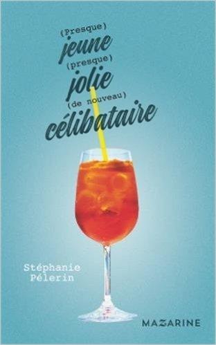 Mon avis sur (Presque) jeune, (presque) jolie, (de nouveau) célibataire de Stéphanie Pélerin