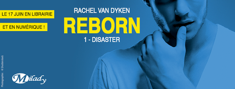 Reborn, tome 1 : Disaster de Rachel Van Dyken