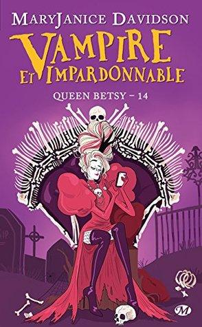 Queen Betsy T.14 : Vampire et Impardonnable - MaryJanice Davidson