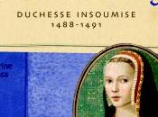 Anne Bretagne, duchesse insoumise 1488-1491 Catherine Lasa (Club lecture