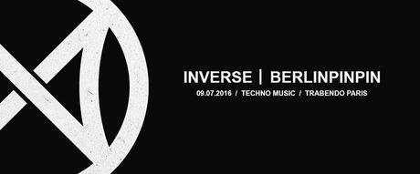 Inverse Berlinpinpin au Trabendo Techno Music 9 juillet 2016 Invitation gratuite - Concours
