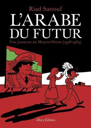 L'Arabe du Futur T.1 : Une jeunesse au Moyen-Orient (1978 - 1984) - Riad Sattouf
