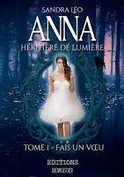 Anna Héritière de Lumière - tome 1 : Fais un Vœu - Sandra Léo