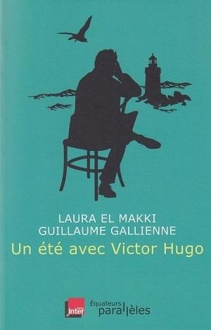 Un été avec Victor Hugo, de Laura El Makki et Guillaume Gallienne