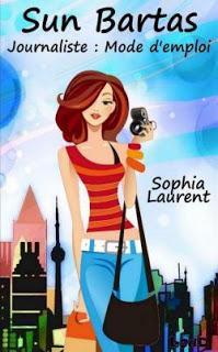 Sun Bartas, Journaliste : mode d'emploi - Sophia Laurent Sun Bartas, Journaliste : mode d'emploi - Sophia Laurent