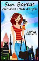 Sun Bartas - tome 1 : Journaliste : mode d'emploi - Sophia Laurent