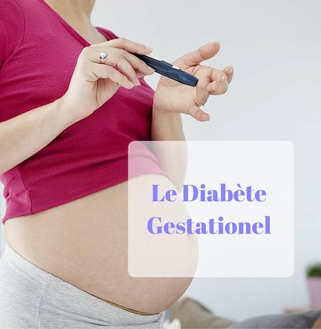 Le diabète gestationnel: qu’est ce que c’est?