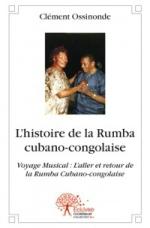 L'histoire de la Rumba cubano-congolaise, de Clément Ossinondé