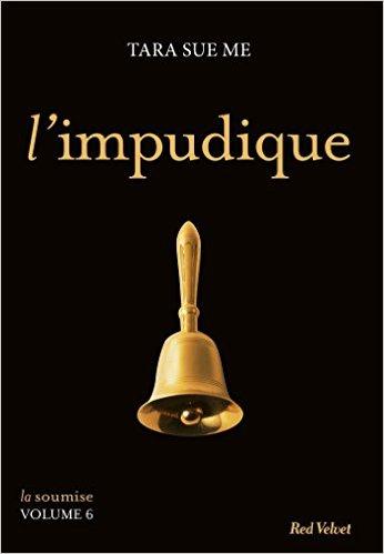 Mon avis sur L'impudique, le 6ème tome de la saga La Soumise de Tara Sue Me