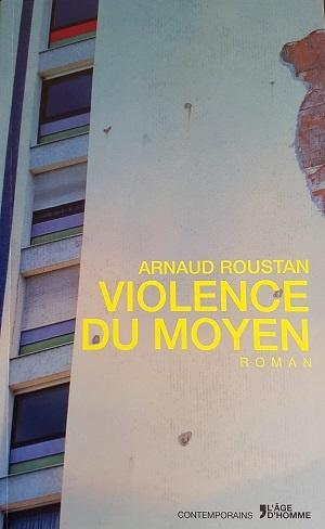 Violence du moyen, d'Arnaud Roustan