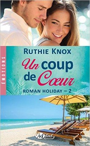 Roman Holiday T.2 : Un coup de cœur - Ruthie Knox