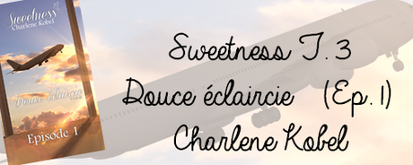 Sweetness T.3: Douce éclaircie (Ep 1) de Charlene Kobel.