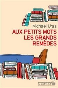 Aux petits mots les grands remèdes, Michael Uras