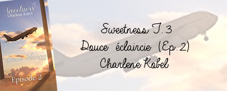 Sweetness T.3: Douce éclaircie (Ep 2) de Charlene Kobel.