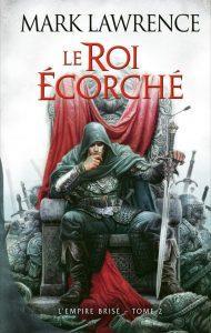 Critique – L’Empire Brisé, Tome 2 : Le Roi Ecorché – Mark Lawrence Critique – L’Empire Brisé, Tome 2 : Le Roi Ecorché – Mark Lawrence
