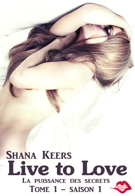 Live to love, tome 1 : La puissance des secrets, Shana Keers