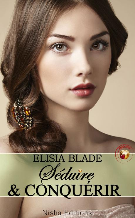 Séduire et conquérir, tome 1, Elisia Blade