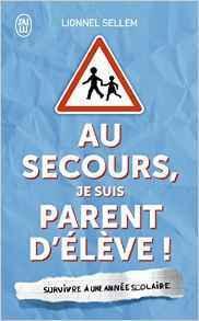 Au secours, je suis parent d’élève de Lionnel Sellem : survivre à ce livre