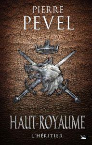 Critique – Le Haut-Royaume, tome 2 : L’Héritier – Pierre Pevel