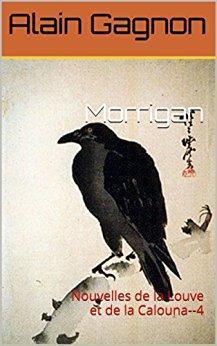 Morrigan, une nouvelle fantastique et numérique d’Alain Gagnon alain gagnon, Chat Qui Louche, francophonie, littérature, maykan, québec