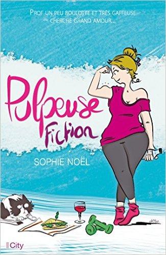 Mon avis sur l'excellent Pulpeuse Fiction de Sophie Noël