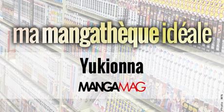 Ma Mangathèque Idéale : Yukionna (Manga Mag)