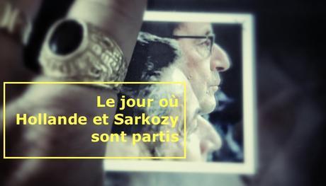Le jour où Sarkozy et Hollande sont partis (491ème semaine politique)
