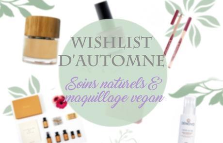 Wishlist d’automne : soins naturels et maquillage vegan
