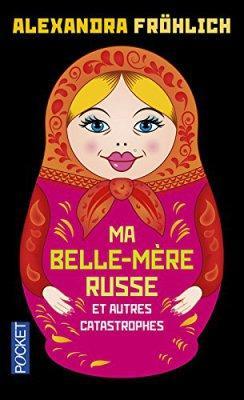 Ma belle-mère russe et autres catastrophes – Alexandra Fröhlich